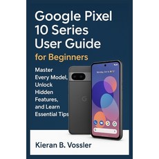 (영문도서)Google Pixel 10 Series User Guide for Beginners: Master Every Model Unlock Hidd... Paperback, Independently Published, English, 9798266070431