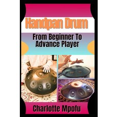 Handpan Drum From Beginner To Advance Player: A Stepwise Journey Unlocking Melodic Mastery [paperbac, 기본 옵션