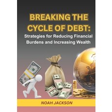 (영문도서) Breaking the Cycle of Debt: Strategies for Reducing Financial Burdens and Increasing Wealth: ... Paperback, Independently Published, English, 9798877498419