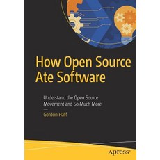 How Open Source Ate Software Understand the Open Source Movement and So Much More, Apress