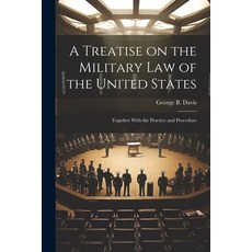 (영문도서) A Treatise on the Military Law of the United States: Together With the Practice and Procedure Paperback, Legare Street Press, English, 9781022163904