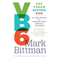 (영문도서) VB6: Eat Vegan Before 6: 00 to Lose Weight and Restore Your Health... for Good Hardcover, Clarkson Potter Publishers, English, 9780385344746