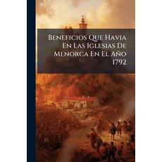 (영문도서)Beneficios Que Havia En Las Iglesias De Menorca En El Año 1792: Alturas Donde Es... Paperback, Nabu Press, English, 9781179196176