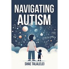 (영문도서) Navigating Autism: One child's journey Paperback, Learning Exceptionalities P..., English, 9781735333342