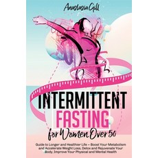 (영문도서) Intermittent Fasting For Women Over 50: Guide to Longer and Healthier Life - Boost Your Metab... Paperback, Independently Published, English, 9798500623027