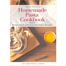 (영문도서) Homemade Pasta Cookbook: Pasta Recipe Book with Gourmet Pasta Recipes Paperback, Independently Published, English, 9798634206103