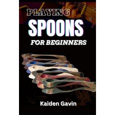 (영문도서) Playing Spoons for Beginners: Mastering Rhythm Technique Folk Percussion Dev... Paperback, Independently Published, English, 9798308767794