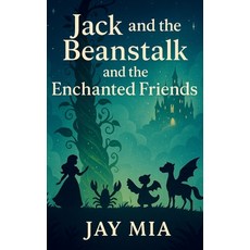 (영문도서)Jack and the Beanstalk and the Enchanted Friends: A Gentle Bedtime Chapter Book... Paperback, Independently Published, English, 9798270096618