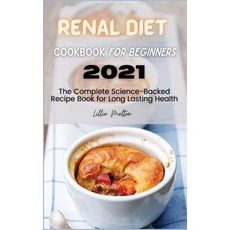 (영문도서) Renal Diet Cookbook for Beginners 2021: The Complete Science-Backed Recipe Book for Long Last... Hardcover, Lillie Melton, English, 9781802837957
