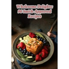 (영문도서) Wholesome Delights: 96 Smith-Approved Recipes Paperback, Independently Published, English, 9798858632405