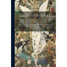 (영문도서) Tales of the East: Comprising the Most Romances of Oriental Origin and the Best Imit... Paperback, Legare Street Press, English, 9781021262042