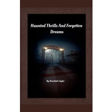 (영문도서)Haunted Thrills And Forgotten Dreams Paperback, Dorettah Taylor, English, 9798232569457