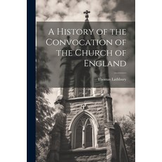 (영문도서) A History of the Convocation of the Church of England Paperback, Legare Street Press, English, 9781022507616