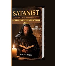 (영문도서)Satanist Convert to Christianity After an Encounter with Jesus: Nde Testimony Paperback, Independently Published, English, 9798286213917