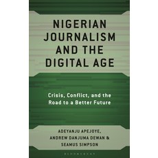 (外文書)Nigerian Journalism and the Digital Age: Crisis Conflict and the Road to a Bett... Hardcover, Bloomsbury Academic, English
