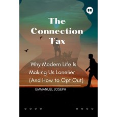 (영문도서)The Connection Tax Why Modern Life Is Making Us Lonelier (And How to Opt Out) Paperback, Emmanuel Joseph, English, 9782913453241