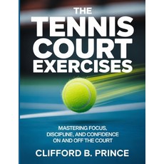 (영문도서)The Tennis Court Exercises: Mastering Focus Discipline and Confidence On and O... Paperback, Independently Published, English, 9798267325059