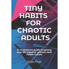 (영문도서)Tiny Habits for Chaotic Adults: A no-pressure guide to getting your life togethe... Paperback, Independently Published, English, 9798275058444