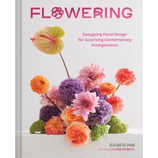 (영문도서) Flowering: Easygoing Floral Design for Surprising Contemporary Arrangements Hardcover, Chronicle Books, English, 9781797221274