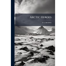 (英文圖書)Arctic Heroes: Facts and Incidents of Srtic Explorations 平裝版, Nabu Press, 英文