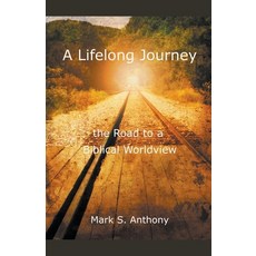 (영문도서) A Lifelong Journey - The Road to a Biblical Worldview Paperback, Mark Anthony, English, 9798224823512