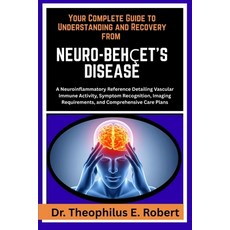 (영문도서)Your Complete Guide to Understanding and Recovery from Neuro-Behçet's Disease: A... Paperback, Independently Published, English, 9798243236270