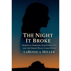 (영문도서)The Night It Broke: Spiritual Warfare Sleep Paralysis and the Night Peace Came... Paperback