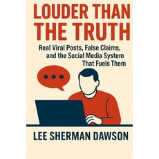 (영문도서)Louder Than The Truth: Real Viral Posts False Claims and the Social Media Syst... Paperback, Independently Published, English, 9798289810359