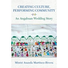 (英文圖書)Creating Culture Performing Community: An Angahuan Wedding Story 精裝版, Indiana University Press, 英文