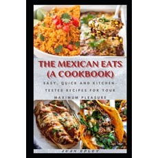 (영문도서) The Mexican Eats (A Cookbook): Easy Quick and Kitchen-Tested Recipes for Your Maximum Pleasure Paperback, Independently Published, English, 9798756480528