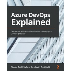 Azure DevOps Explained: Get started with Azure DevOps and develop your DevOps practices Paperback, Packt Publishing, English, 9781800563513