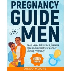 (영문도서) Pregnancy Guide For Men: Ideal Guide to become a fantastic Dad and support your partner durin... Paperback, Independently Published, English, 9798867711955