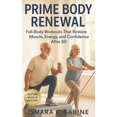 (영문도서)Prime Body Renewal: Full-Body Workouts that Restore Muscle Energy and Confiden... Paperback, Independently Published, English, 9798274541565