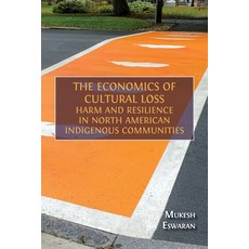 (영문도서)The Economics of Cultural Loss: Harm and Resilience in North American Indigenous... Paperback, Open Book Publishers, English, 9781805116486