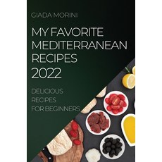 (영문도서) My Favorite Mediterranean Recipes 2022: Delicious Recipes for Beginners Paperback, Giada Morini, English, 9781804507377