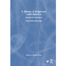 (영문도서)A History of Indigenous Latin America: Aymara to Zapatistas Hardcover, Routledge, English, 9781041028185 Routledge, English, 9781041028185