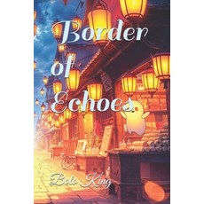 (영문도서) Border of Echoes: Echoes of Dreams Paperback, Independently Published, English, 9798310226241
