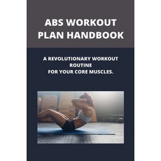 Abs Workout Plan Handbook: A Revolutionary Workout Routine For Your Core Muscles.: Ab Workout Plan F... Paperback, Independently Published, English, 9798741155998