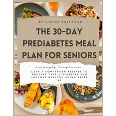 (영문도서)The 30-Day Prediabetes Meal Plan for Seniors: Easy & Low-Sugar Recipes to Preven... Paperback, Independently Published, English, 9798270042561