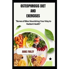 (영문도서) Osteoporosis Diet and Exercises: "Bones of Bliss: Nourishing Your Way to Radiant Health" Paperback, Independently Published, English, 9798876776839