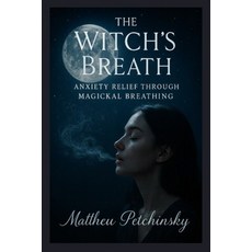 (영문도서)The Witch's Breath: Anxiety Relief Through Magickal Breathing Paperback, Apophis Enterprises LLC, English, 9798295424205