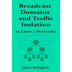 (영문도서)Broadcast Domains and Traffic Isolation in Layer 2 Networks Paperback, Independently Published, English, 9798292950073