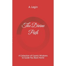 (영문도서) The Divine Path: A Collection of Cosmic Wisdoms to Guide You Back Home Paperback, Independently Published, English, 9798345118894