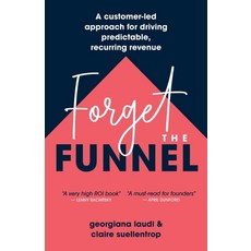 (영문도서) Forget the Funnel: A Customer-Led Approach for Driving Predictable Recurring Revenue Paperback, Lioncrest Publishing, English, 9781544542232