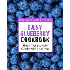 (영문도서) Easy Blueberry Cookbook: 50 Delicious Blueberry Recipes; Simple Techniques for Cooking with B... Paperback, Independently Published, English, 9781794185814
