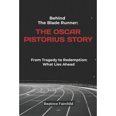 (영문도서) Behind the Blade Runner: The Oscar Pistorius Story: From Tragedy to Redemption: What Lies Ahead Paperback, Independently Published, English, 9798874088361