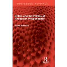 (영문도서) Britain and the Politics of Rhodesian Independence Hardcover, Routledge, English, 9781032827315