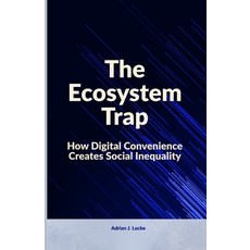 (영문도서)The Ecosystem Trap: How Digital Convenience Creates Social Inequality Paperback, Independently Published, English, 9798264583698