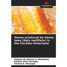 (영문도서)Honey produced by honey bees (Apis mellifera) in the Paraíba hinterland Paperback, Our Knowledge Publishing, English, 9786206821304