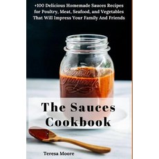 (영문도서) The Sauces Cookbook: +100 Delicious Homemade Sauces Recipes for Poultry Meat ... Paperback, Independently Published, English, 9781718109421